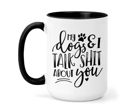 My Dogs & I Talk Shit Mug